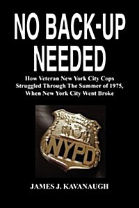 No Back-Up Needed: How Veteran New York City Cops Struggled Through the Summer of 1975, When New York City Went Broke (Paperback)