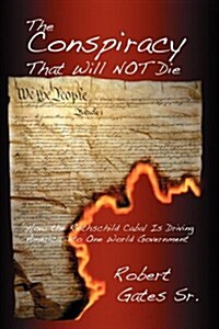 The Conspiracy That Will Not Die: How the Rothschild Cabal Is Driving America Into One World Government (Paperback)