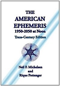 The American Ephemeris 1950-2050 at Noon (Paperback)