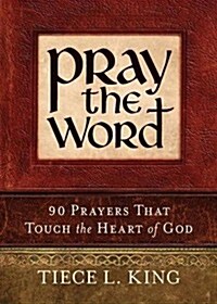 Pray the Word: 90 Prayers That Touch the Heart of God (Paperback)