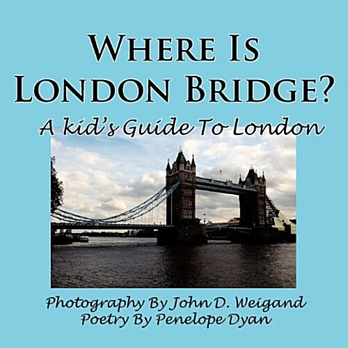 Where Is London Bridge? a Kids Guide to London (Paperback)
