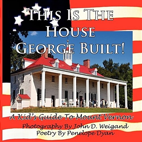 This Is the House George Built! a Kids Guide to Mount Vernon (Paperback)