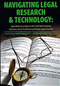 Navigating Legal Research & Technology: Quick Reference Guide to the 1,500 Most Common Questions About Traditional and Online Legal Research (Paperback)