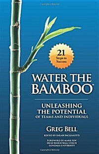 Water the Bamboo: Unleashing the Potential of Teams and Individuals (Paperback)