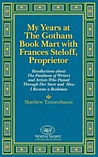 My Years at the Gotham Book Mart with Frances Steloff, Proprietor: Recollections about the Pantheon of Writers and Artists Who Passed Through Her Stor (Paperback)
