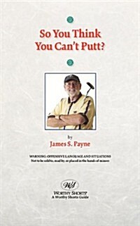 So You Think You Cant Putt? (Paperback)