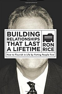 Building Relationships That Last a Lifetime: How to Flourish in Life by Putting People First (Paperback)