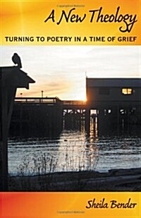 A New Theology: Turning to Poetry in a Time of Grief (Paperback)