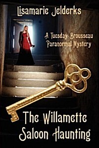The Willamette Saloon Haunting: A Tuesday Brousseau Paranormal Mystery (Paperback)