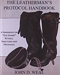 The Leathermans Protocol Handbook: A Handbook on Old Guard Rituals, Traditions and Protocols (Paperback)