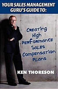 Your Sales Management Gurus Guide to: Creating High-Performance Sales Compensation Plans (Paperback)