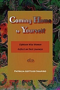 Coming Home to Yourself: Eighteen Wise Women Reflect on Their Journeys (Paperback)