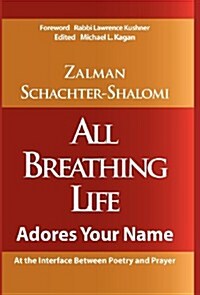 All Breathing Life Adores Your Name: At the Interface Between Prayer and Poetry (Hardcover)