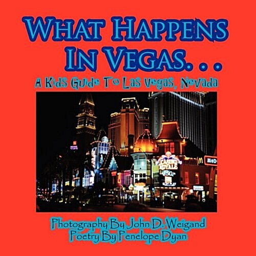 What Happens in Vegas. . .a Kids Guide to Las Vegas, Nevada (Paperback)