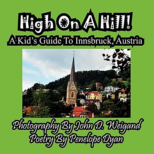 High on a Hill! a Kids Guide to Innsbruck, Austria (Paperback)