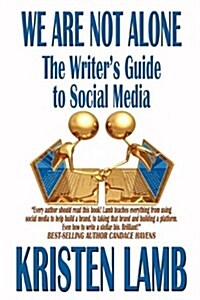 We Are Not Alone: The Writers Guide to Social Media (Paperback)