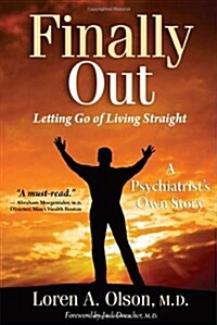 Finally Out: Letting Go of Living Straight, a Psychiatrists Own Story (Paperback, New)