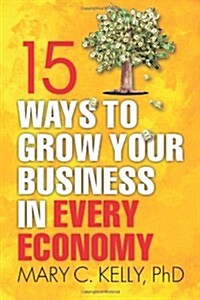 15 Ways to Grow Your Business in Every Economy (Paperback)
