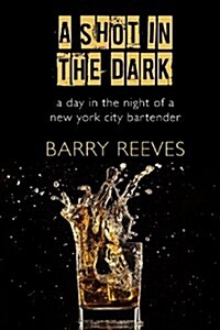 A Shot in the Dark: A Day in the Night of a New York City Bartender (Paperback)