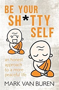 Be Your Shitty Self: An Honest Approach to a More Peaceful Life (Paperback)