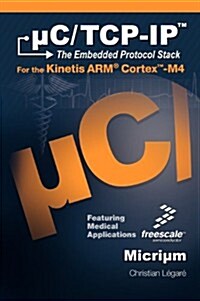 C/TCP-IP, the Embedded Protocol Stack for the Kinetis Arm Cortex-M4 (Hardcover)