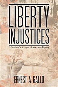 Liberty Injustices : A Survivors Account of American Bigotry (Paperback)