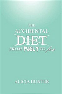 The Accidental Diet from Fugly to Fox (Paperback)