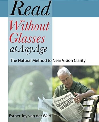 Read Without Glasses at Any Age: The Natural Method to Near Vision Clarity (Paperback)