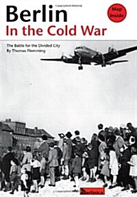 Berlin in the Cold War; The Battle for the Divided City; The Rise and Fall of the Wall (Paperback)