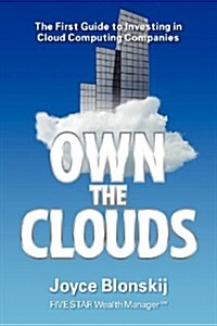 Own the Clouds: The First Guide to Investing in Cloud Computing Companies (Paperback)
