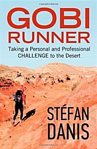 Gobi Runner: Taking a Personal and Professional Challenge to the Desert (Paperback)