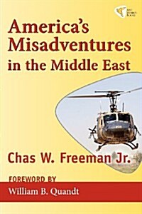 Americas Misadventures in the Middle East (Paperback)