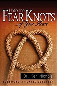 Untie the Fear Knots of Your Heart (Paperback)