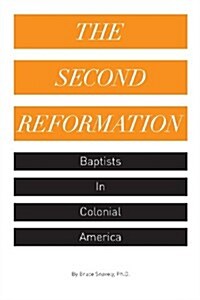 The Second Reformation: Baptists in Colonial America (Paperback)