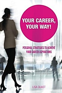 Your Career, Your Way: Personal Strategies to Achieve Your Career Aspirations (Paperback)