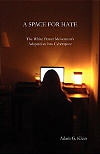A Space for Hate: The White Power Movements Adaptation Into Cyberspace (Paperback, New)