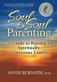 Soul to Soul Parenting: A Guide to Raising a Spiritually Conscious Family (Paperback)