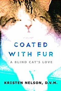 Coated with Fur: A Blind Cats Love (Hardcover)