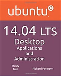 Ubuntu 14.04 Lts Desktop: Applications and Administration (Paperback)