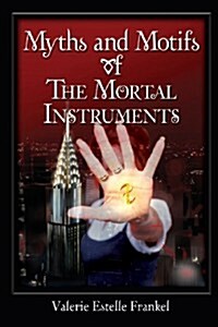 Myths and Motifs of the Mortal Instruments (Paperback)