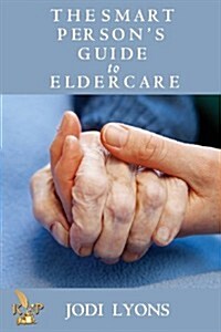 The Smart Persons Guide to Eldercare (Paperback)