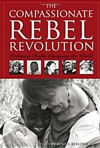 The Compassionate Rebel Revolution: Ordinary People Changing the World (Paperback)