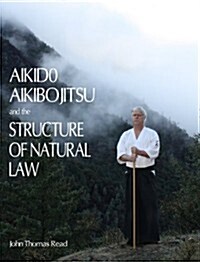 Aikido, Aikibojitsu, and the Structure of Natural Law (Paperback)