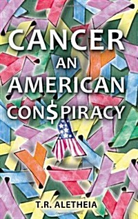 Cancer: An American Con$piracy an American Con$piracy (Paperback)