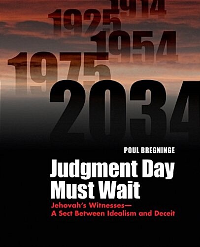 Judgment Day Must Wait: Jehovahs Witnesses- A Sect Between Idealism and Deceit (Paperback)