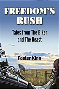 Freedoms Rush: Tales from the Biker and the Beast (Paperback)
