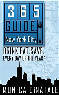 365 Guide New York City: Drink. Eat. Save. Every Day of the Year. a Guide to New York City Restaurant Deals and Bar Specials. (Paperback)
