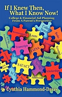 If I Knew Then, What I Know Now! College and Financial Aid Planning from a Parents Perspective (Paperback)