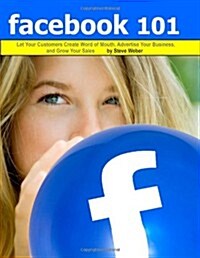 Facebook 101: Let Your Customers Create Word of Mouth, Advertise Your Business, and Grow Your Sales (Paperback)