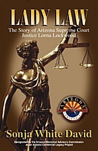 Lady Law: The Story of Arizona Supreme Court Justice Lorna Lockwood (Paperback)